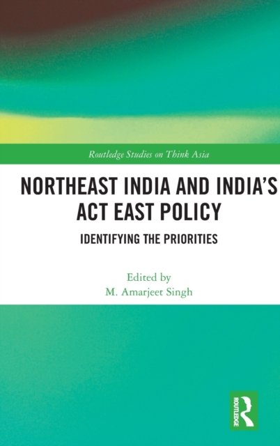 Northeast India and India''s Act East Policy