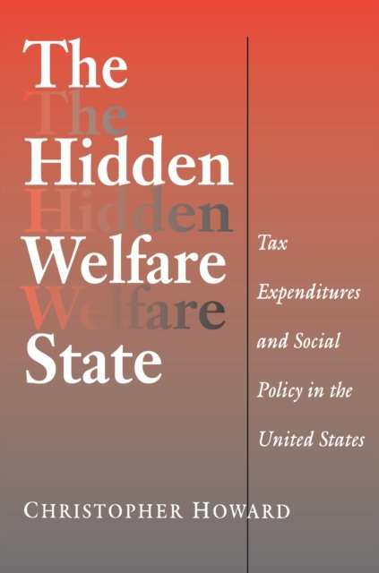 The Hidden Welfare State – Tax Expenditures and Social Policy in the United States