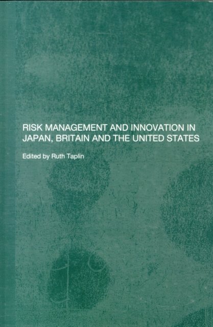 Risk Management and Innovation in Japan, Britain and the USA