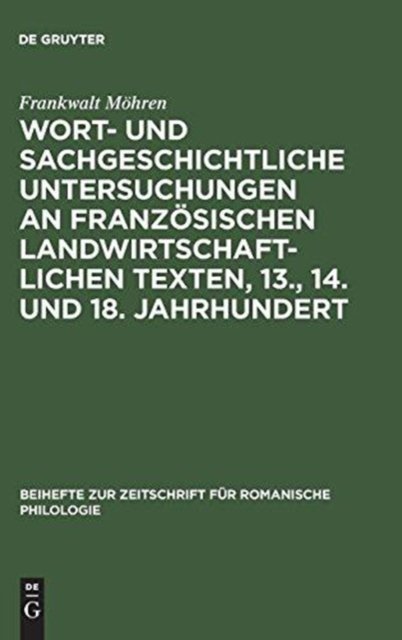 Wort- und sachgeschichtliche Untersuchungen an französischen landwirtschaftlichen Texten, 13., 14. und 18. Jahrhundert
