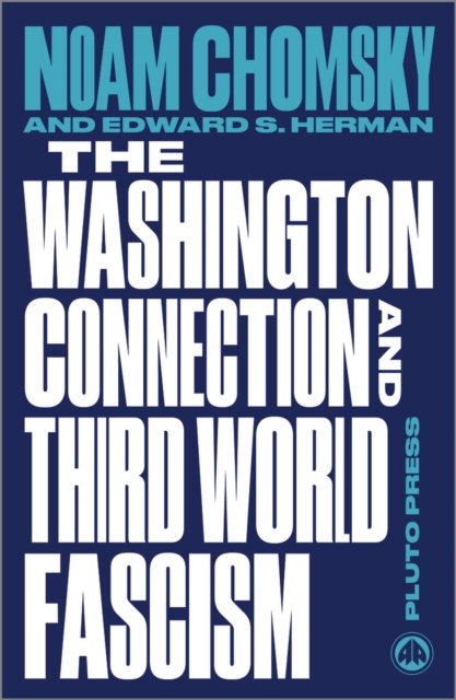 The Washington Connection and Third World Fascis – The Political Economy of Human Rights: Volume I