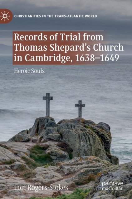 Records of Trial from Thomas Shepard’s Church in Cambridge, 1638–1649