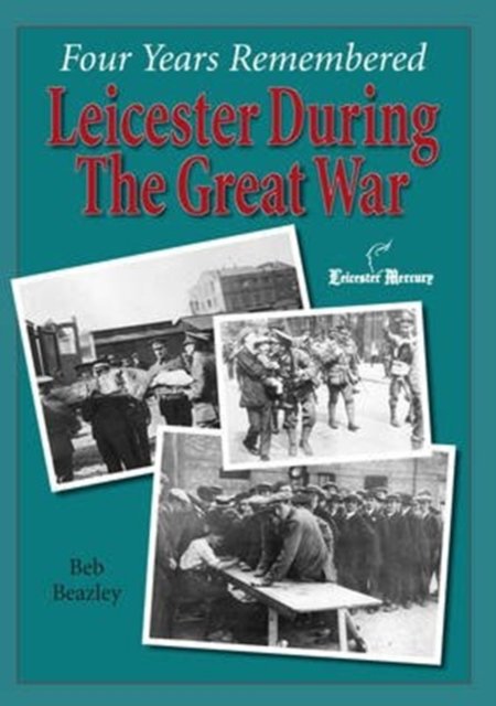 Four Years Remembered â?? Leicester in the Great War