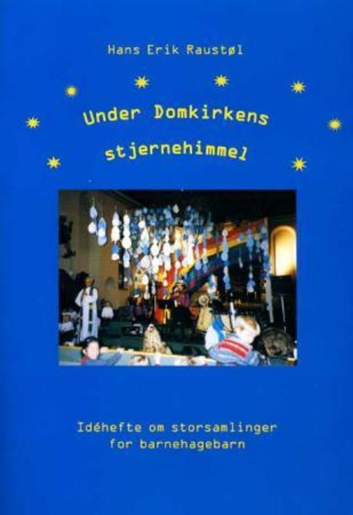 Under domkirkens stjernehimmel - idéhefte om storsamlinger for barnehagebarn