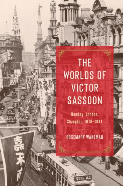The Worlds of Victor Sassoon – Bombay, London, Shanghai, 1918–1941