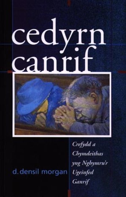 Cedyrn Canrif - Crefydd a Chymdeithas yng Nghymru''r Ugeinfed Ganrif