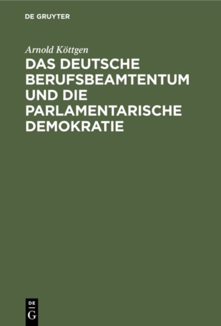 Das Deutsche Berufsbeamtentum Und Die Parlamentarische Demokratie