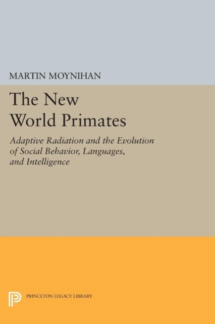 The New World Primates – Adaptive Radiation and the Evolution of Social Behavior, Languages, and Intelligence