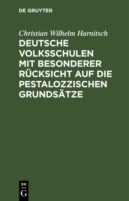 Deutsche Volksschulen Mit Besonderer Rucksicht Auf Die Pestalozzischen Grundsatze