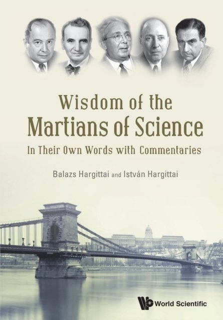 Wisdom Of The Martians Of Science: In Their Own Words With Commentaries