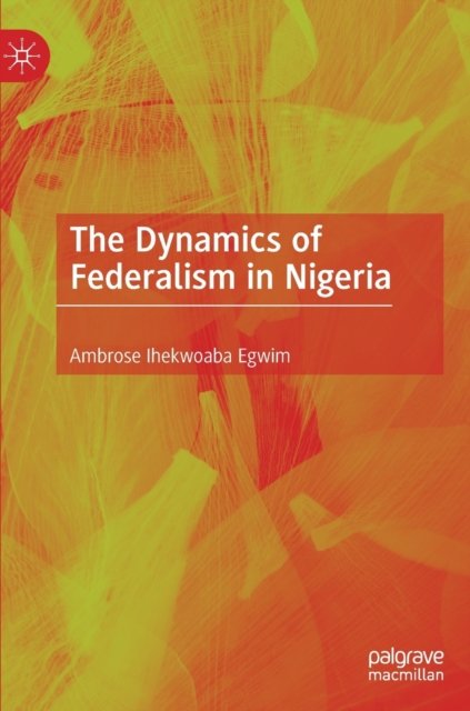 The Dynamics of Federalism in Nigeria