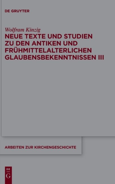 Neue Texte und Studien zu den antiken und frühmittelalterlichen Glaubensbekenntnissen III