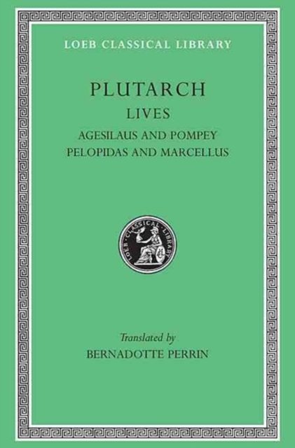 Lives, Volume V – Agesilaus and Pompey. Pelopidas and Marcellus