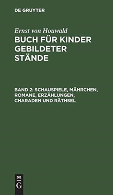 Schauspiele, Mährchen, Romane, Erzählungen, Charaden und Räthsel
