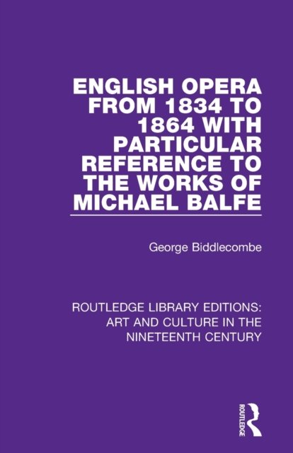 English Opera from 1834 to 1864 with Particular Reference to the Works of Michael Balfe