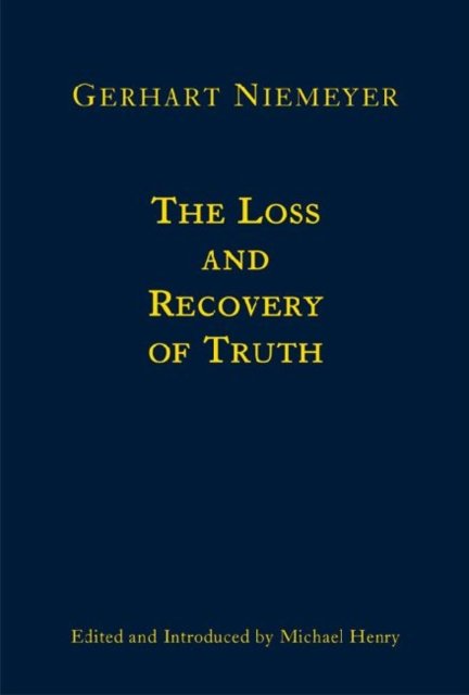 The Loss and Recovery of Truth – Selected Writings of Gerhart Niemeyer