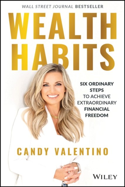Wealth Habits – Six Ordinary Steps to Achieve Extraordinary Financial Freedom