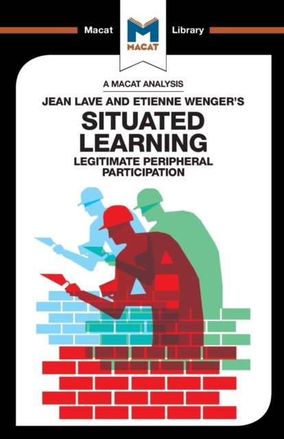 An Analysis of Jean Lave and Etienne Wenger''s Situated Learning