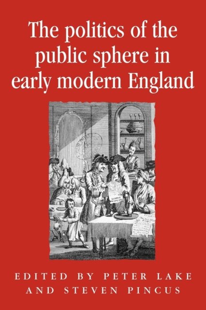 The politics of the public sphere in early modern England