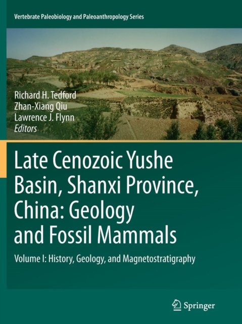 Late Cenozoic Yushe Basin, Shanxi Province, China: Geology and Fossil Mammals