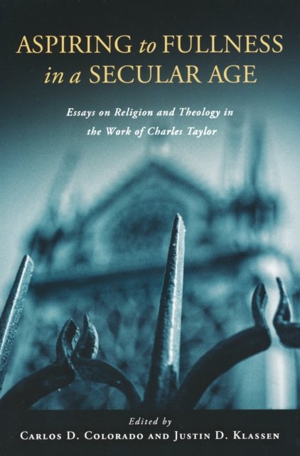 Aspiring to Fullness in a Secular Age