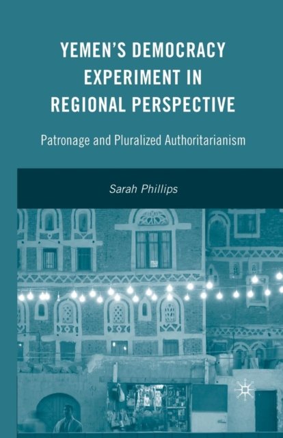 Yemen''s Democracy Experiment in Regional Perspective