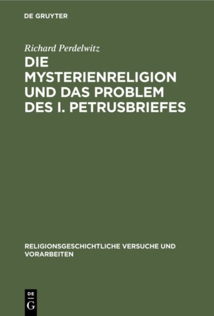 Die Mysterienreligion Und Das Problem Des I. Petrusbriefes