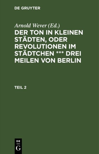 Der Ton in Kleinen Stadten, Oder Revolutionen Im Stadtchen *** Drei Meilen Von Berlin. Teil 2
