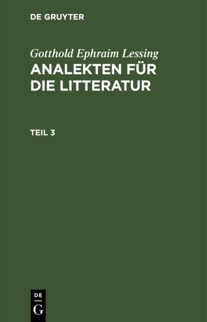 Gotthold Ephraim Lessing: Analekten Fur Die Litteratur. Teil 3