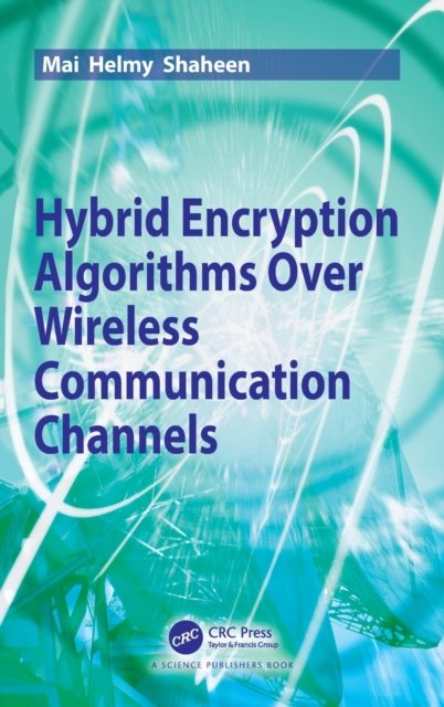 Hybrid Encryption Algorithm Over Wireless Communication Channels