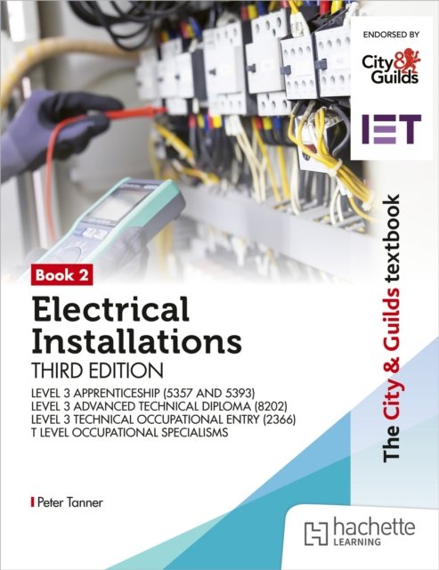 City & Guilds Textbook: Book 2 Electrical Installations, Third Edition: For the Level 3 Apprenticeships (5357 and 5393), Level 3 Advanced Technical Diploma (8202), Level 3 Technical Occupational Entry (2366) & T Level Occupational Specialisms