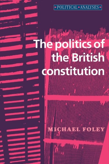 The Politics of the British Constitution
