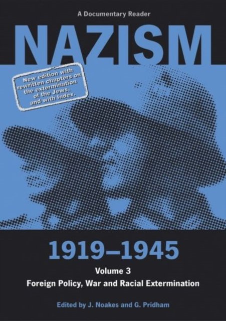 Nazism 1919–1945 Volume 3 – Foreign Policy, War and Racial Extermination: A Documentary Reader