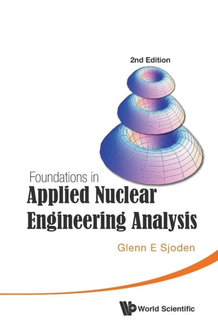 Foundations In Applied Nuclear Engineering Analysis (2nd Edition)