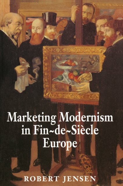 Marketing Modernism in Fin–de–Siècle Europe