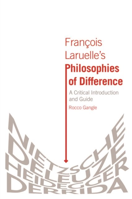 Francois Laruelle’s Philosophies of Difference