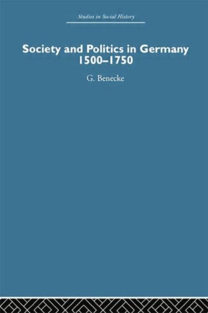 Society and Politics in Germany, 1500-1750