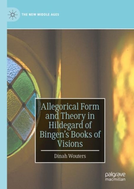 Allegorical Form and Theory in Hildegard of Bingen''s Books of Visions