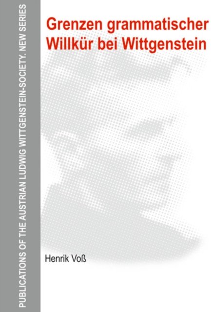 Grenzen grammatischer Willkur bei Wittgenstein