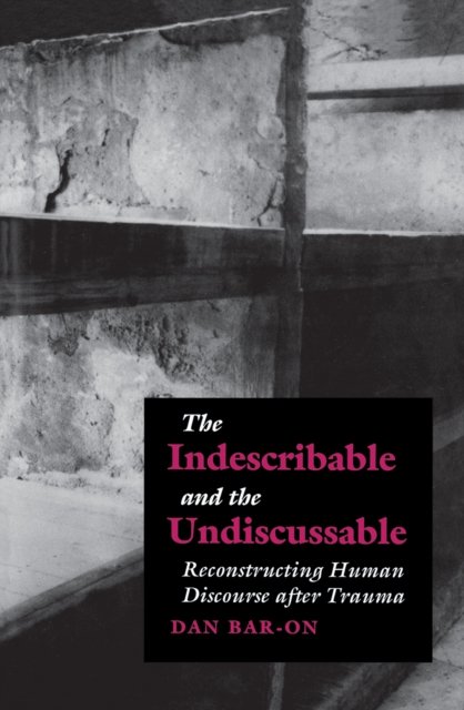 The Indescribable and the Undiscussable – Reconstructing Human Discourse after Trauma