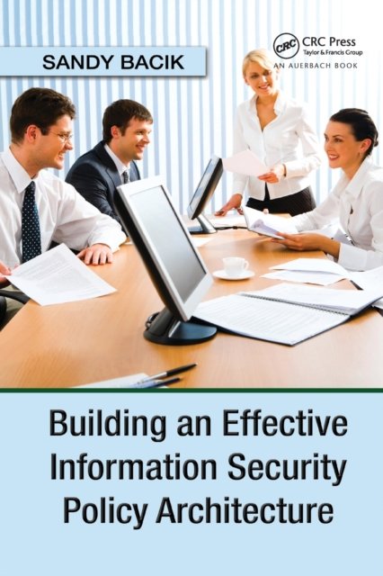 Building an Effective Information Security Policy Architecture