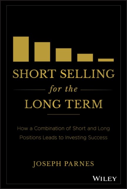 Short Selling for the Long Term – How a Combination of Short and Long Positions Leads to Investing Success