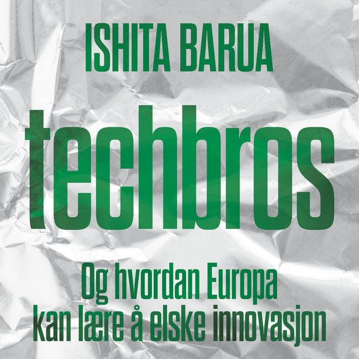 Techbros - og hvordan Europa kan lære å elske innovasjon