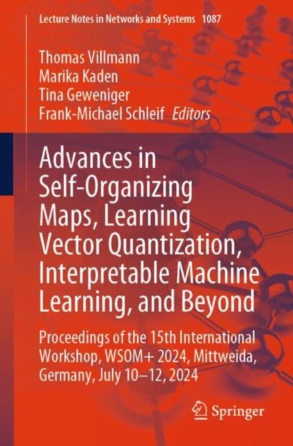 Advances in Self-organizing Maps, Learning Vector Quantization, Interpretable Machine Learning and Beyond