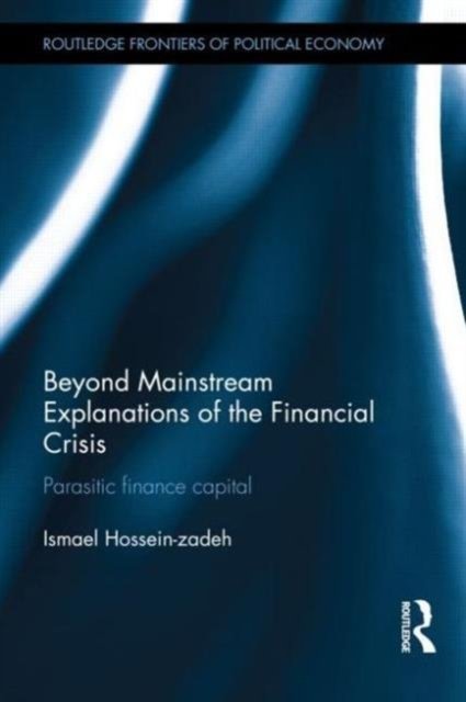 Beyond Mainstream Explanations of the Financial Crisis