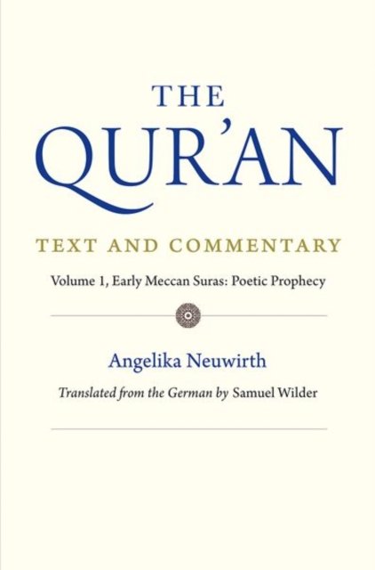 The Qur`an: Text and Commentary, Volume 1 – Early Meccan Suras: Poetic Prophecy