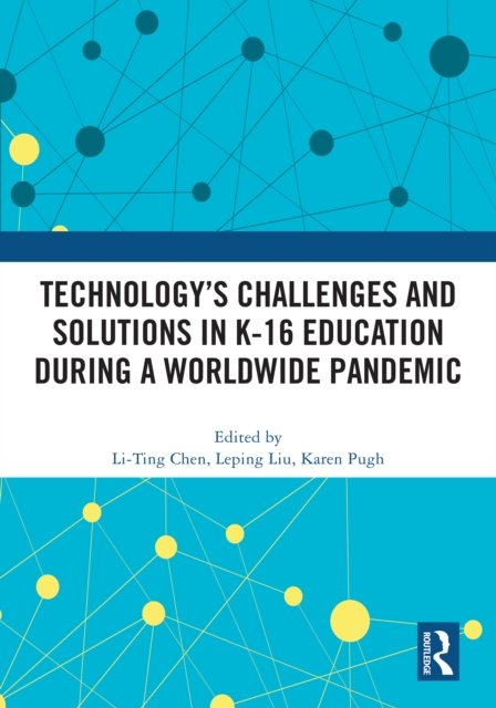 Technology''s Challenges and Solutions in K-16 Education during a Worldwide Pandemic