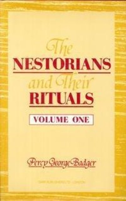 The Nestorians and Their Rituals: With the Narrative of A Mission to Mesopotamia and Coordistan in 1842-1844, and a Late Visit to Those Countries in 1850; Also, Researches into the Present Condition of the Syrian Jacobites, Papal Syrians, and Chaldea
