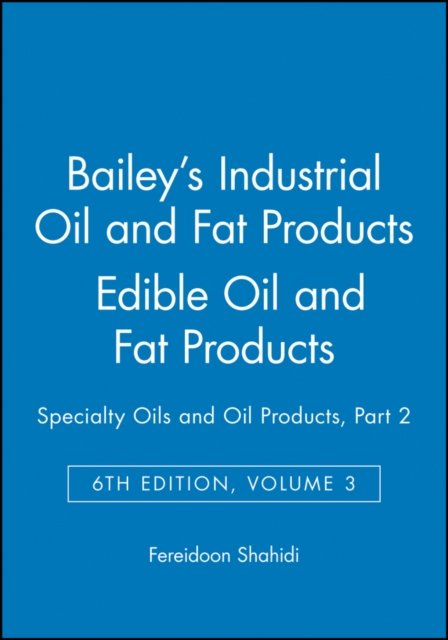 Bailey's Industrial Oil and Fat Products 6e V 3 – Edible Oils and Oil Seeds Part 2