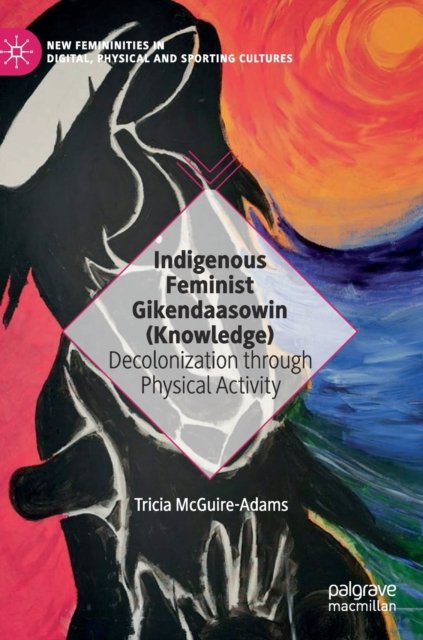Indigenous Feminist Gikendaasowin (Knowledge)